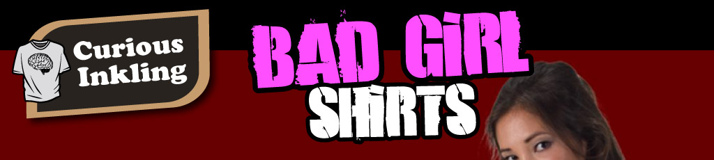 Bad Girl Shirts