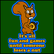 It's all fun and games until someone loses a nut shirt