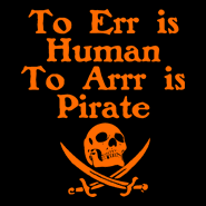 To Err Is Human To Arr is Pirate