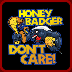 Honey Badger Don't Care