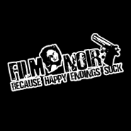 Film Noir Because Happy Endings Suck