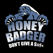 Honey Badger Don't Give A Shit